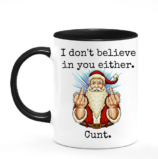 I Don't believe in you either CUNT! Candle/Mug