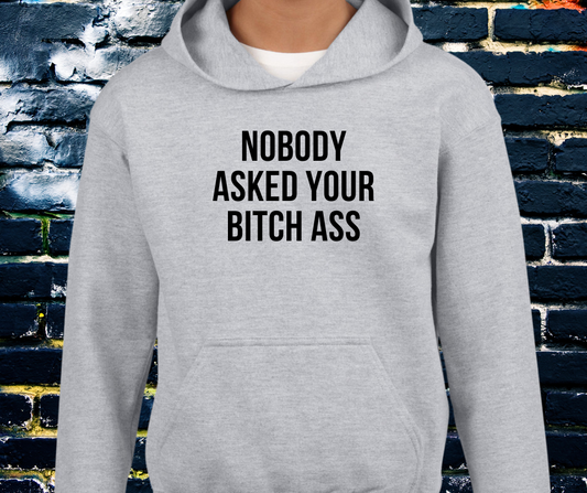 Nobody asked your bitch ass - Hoodie