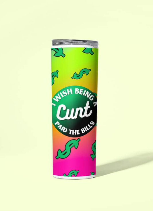 I wish being a cunt paid the bills 20Oz Tumbler.