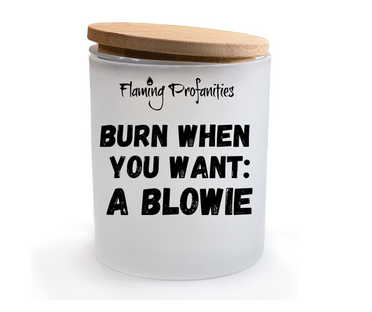 Burn when you want: A blowie (customisable)