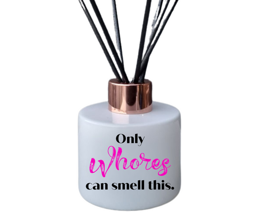 Only Whores Can Smell This Reed Diffuser