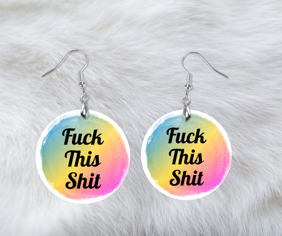 Fuck this shit  round earrings