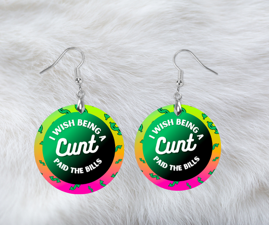 I wish being a cunt paid the bills  round earrings