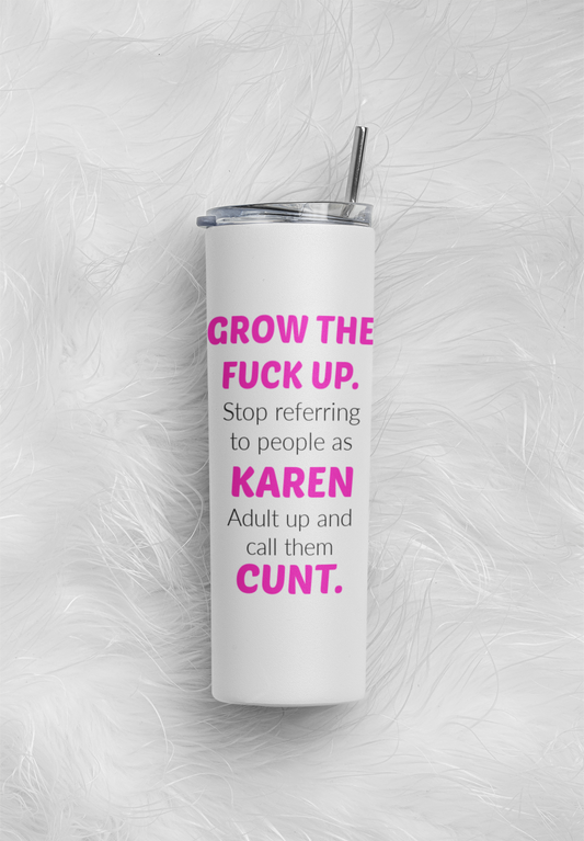 Grow up, Cunt  20Oz Tumbler.